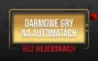 Darmowe gry na automatach bez rejestracji